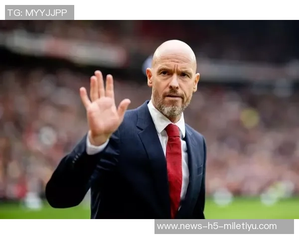 阿贾克斯与滕哈赫接触谈判狼队进展缓慢引发关注