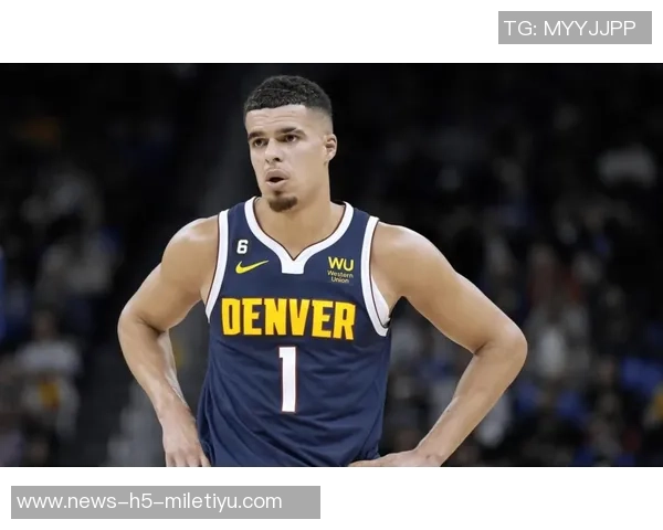 小波特缺席两场后有望复出迎战老东家掘金的精彩对决